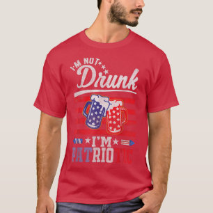 I'm Not Drunk I'm Patriotic, Beer Drinking Party 4 T-Shirt