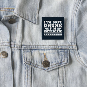 I'm Not Drunk. I'm Patriotic Funny 4th of July 15 Cm Square Badge