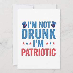I'm not Drunk I'm Patriotic Funny 4th of July Gift Invitation