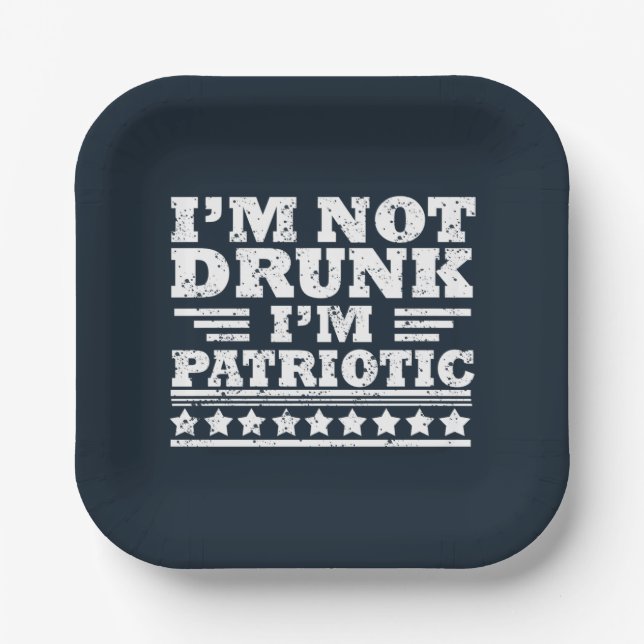I'm Not Drunk. I'm Patriotic Funny 4th of July Paper Plate (Front)
