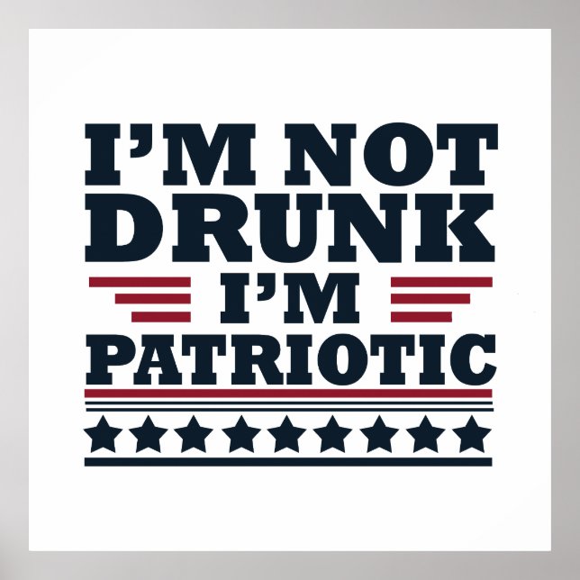 I'm Not Drunk. I'm Patriotic Funny 4th of July Poster (Front)