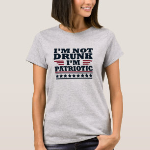 I'm Not Drunk. I'm Patriotic Funny 4th of July T-Shirt
