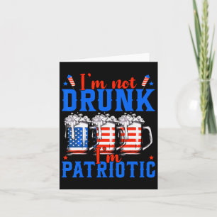 I'm Not Drunk I'm Patriotic Funny American 4th Of Card