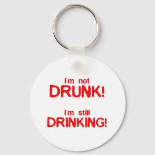 I'm Not Drunk, I'm Still Drinking - Funny Comedy Key Ring