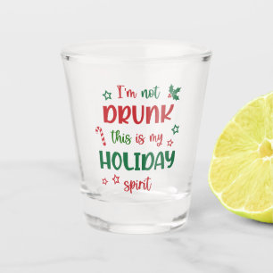 I'm not drunk, this is my holiday spirit shot glass