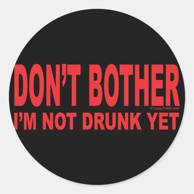 I'm Not Drunk Yet Classic Round Sticker (Front)
