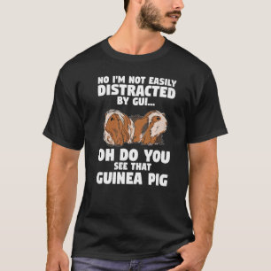 I'M Not Easily Distracted By Oh A Guinea Pig Furry T-Shirt