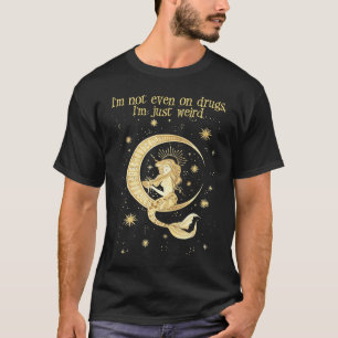 I'm Not Even In Drugs I'm Just Weird Witchy Witchc T-Shirt