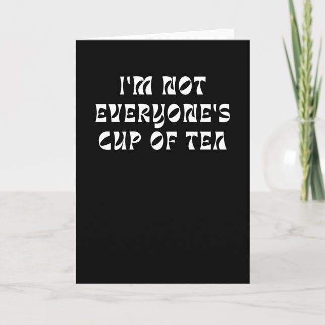 I'm Not Everyone's Cup Of Tea Card (Front)
