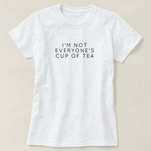 I'm Not Everyone's Cup of Tea – Minimalist Quote  T-Shirt