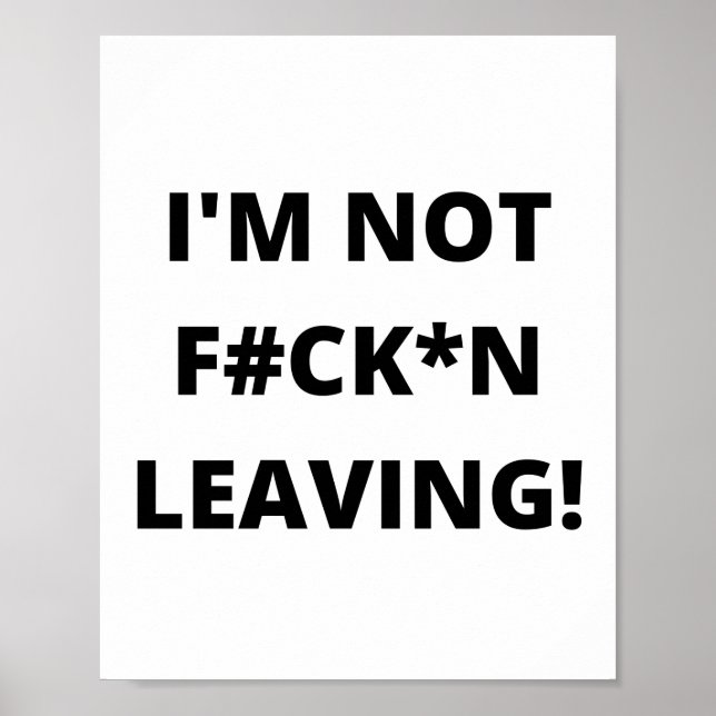 I'M NOT F#CKN LEAVING! POSTER (Front)