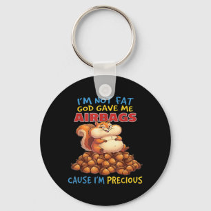 Im Not Fat God Gave Me Airbags Cause Im Precious Key Ring