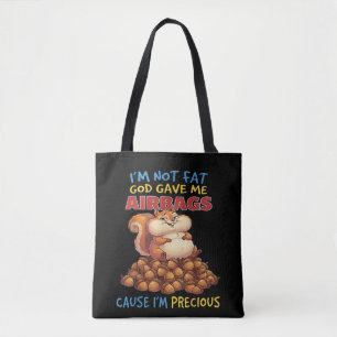 I'm Not Fat God Gave Me Airbags Cause I'm Precious Tote Bag