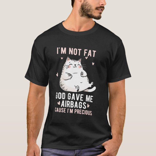 I'm Not Fat God Gave Me Airbags Funny Fat-Cat Prec T-Shirt (Front)