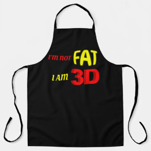 I'm not fat I am 3D, funny meme Apron