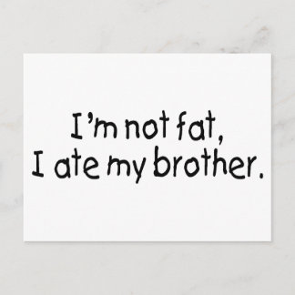 Im Not Fat I Ate My Brother Postcard