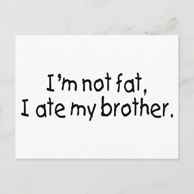 Im Not Fat I Ate My Brother Postcard (Front)