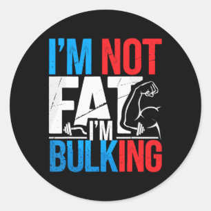 I'm Not Fat I'm Bulking Funny Cheat Day Workout Gy Classic Round Sticker