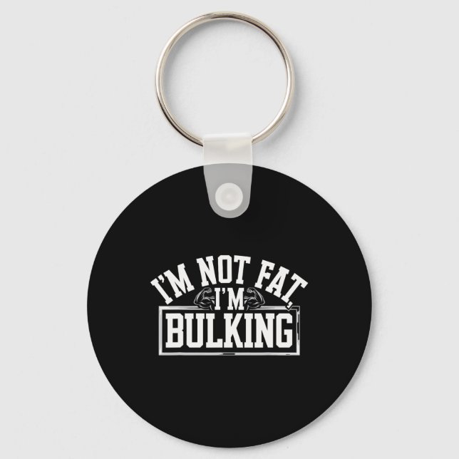 I'm Not Fat I'm Bulking Funny Cheat Day Workout Gy Key Ring (Front)