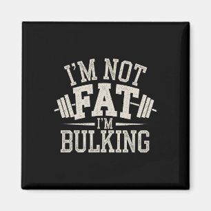 I'm Not Fat I'm Bulking Funny Cheat Day Workout Gy Magnet