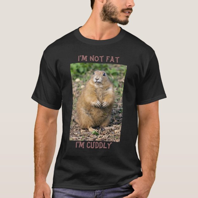 I'm not Fat, I'm Cuddly Tee (Front)