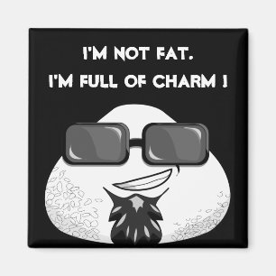 I'm NOT FAT. I'm FULL OF CHARM! Magnet
