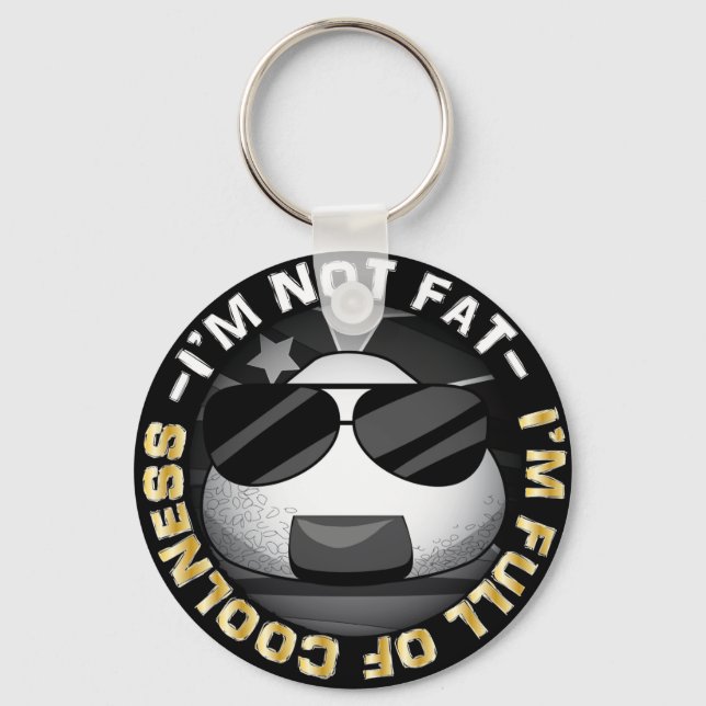 I'm NOT FAT. I'm FULL of COOLNESS! Key Ring (Front)