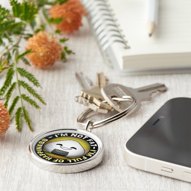 I'm NOT FAT. I'm FULL of HAPPINESS! Key Ring (Side)