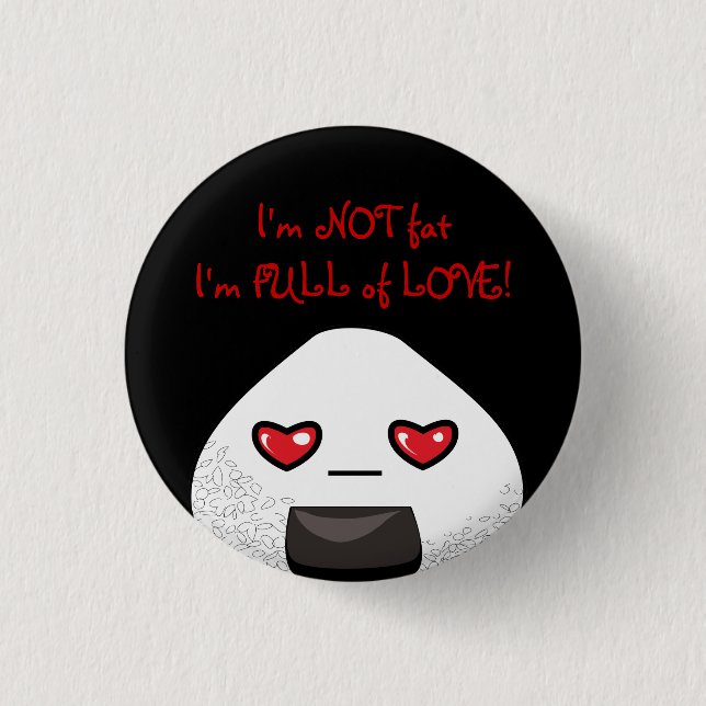 I'm NOT FAT. I'm FULL of LOVE! 3 Cm Round Badge (Front)
