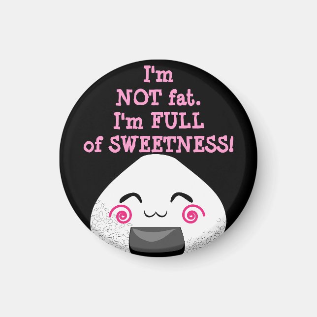 I'm NOT FAT. I'm FULL of SWEETNESS! Magnet (Front)