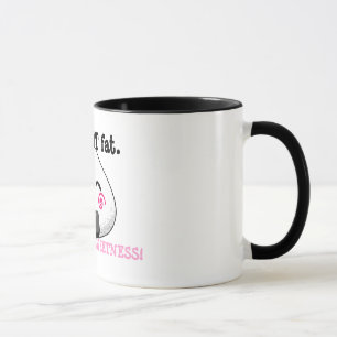 I'm NOT FAT. I'm FULL of SWEETNESS! Mug