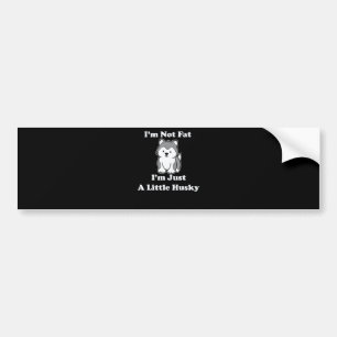 Im not fat im husky funny husky quotes gift bumper sticker