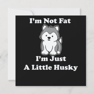 Im not fat im husky   funny husky quotes gift invitation