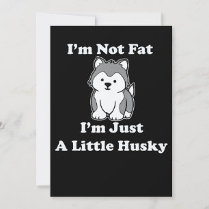 Im not fat im husky funny husky quotes gift save the date