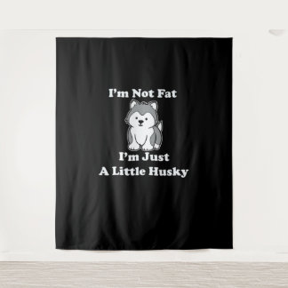 Im not fat im husky | funny husky quotes gift tapestry
