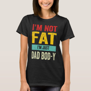 I'm Not Fat I'm Just Dad Bod Y  Retro Vintage Fath T-Shirt