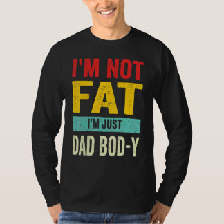 I'm Not Fat I'm Just Dad Bod Y  Retro Vintage Fath T-Shirt