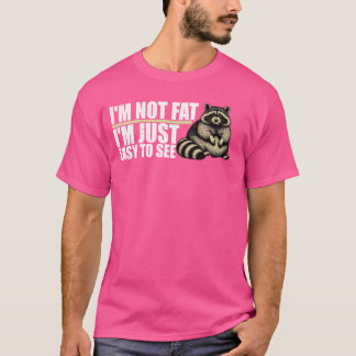 I'm Not Fat I'm Just Easy To See Mens Womens T-Shirt