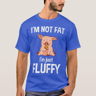 I'm Not Fat I'm Just Fluffy Funny Pig Cute Fluffy T-Shirt
