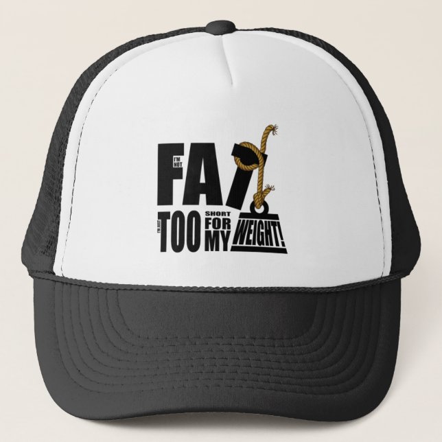 I'm Not Fat I'm Just Too Short... Hat (Front)