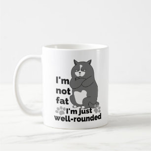 I'm not fat, I'm just well rounded.w Coffee Mug