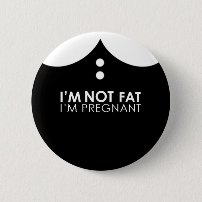 I'm not fat, I'm pregnant! 6 Cm Round Badge (Front)