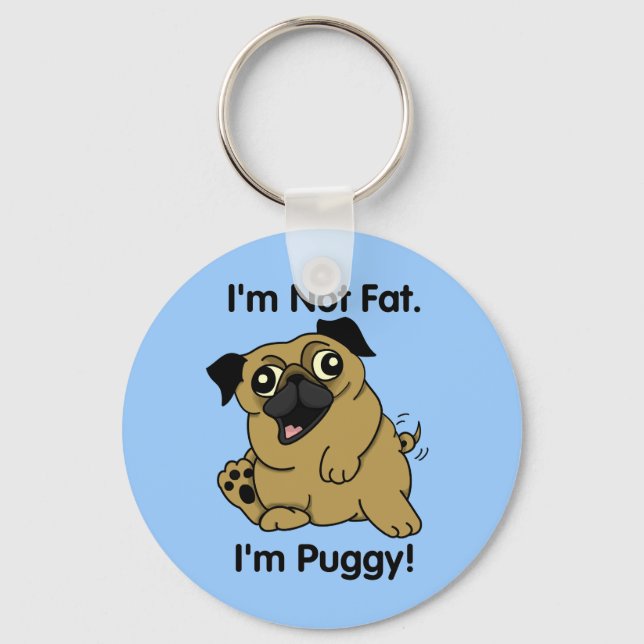 I'm Not Fat. I'm Puggy. Cute Pug Keychain. Key Ring (Front)