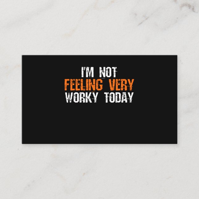 I'm Not Feeling Very Worky Today - Funny Working Business Card (Front)