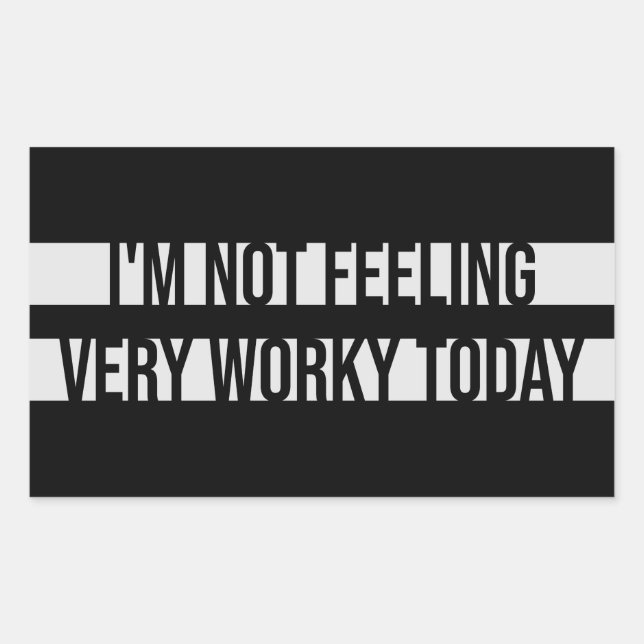 I'm Not Feeling Very Worky Today Lazy Work Humor Rectangular Sticker (Front)