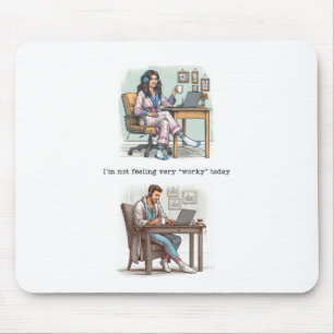 I'm Not Feeling Very 'Worky' Today Mousepad