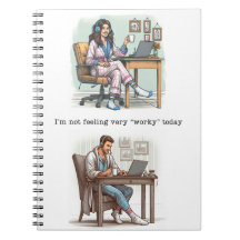 I'm Not Feeling 'Worky' Today Notebook