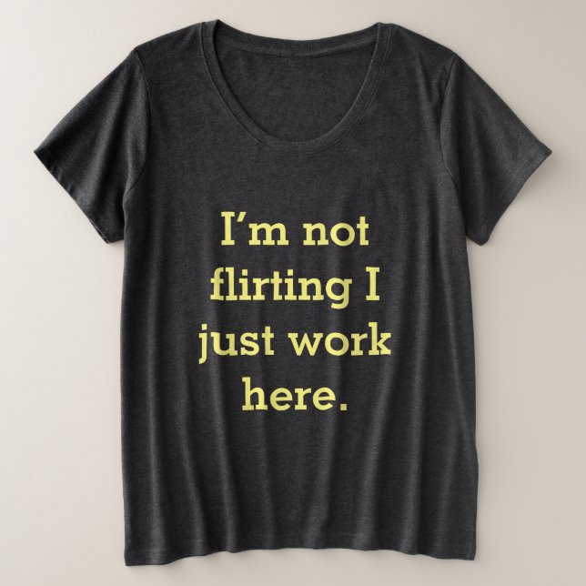 I'm not flirting I just work here. Plus Size T-Shirt (Design Front)