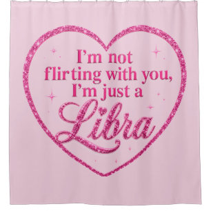 I'm Not Flirting with You, I'm Just a LIBRA pink Shower Curtain