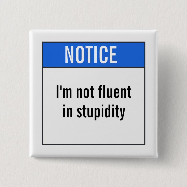 I'm not fluent in stupidity 15 cm square badge (Front)
